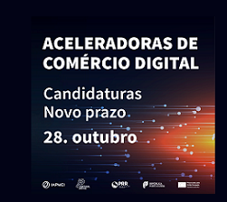 Aceleradoras Comércio Digital; prolongamento prazo; candidaturas; PRR; DGAE