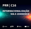 PRR; C16; Internacionalização via e-commerce; candidaturas; avisos