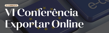 aicep; VI conferência exportar online; e-commerce; porto