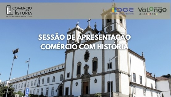 sessão apresentação; Comércio com História; Município Valongo; Direção-Geral Economia