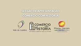 Município Póvoa do Varzim; Município de vale de Cambra; sessão apresentação; Comércio com História