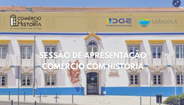sessão apresentação; Comércio com História; Município Grândola; DGE; Agenda + Comércio 2030