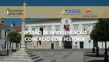 sessão apresentação; comércio com história; comércio tradicional Portugal; município Campo Maior