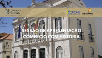 sessão apresentação; Comércio com História; Município Alcochete; proteção comércio tradicional PT